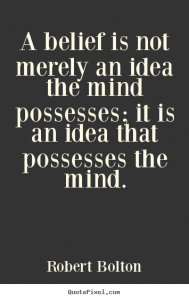 a-belief-is-not-merely-an-idea-the-mind-possesses